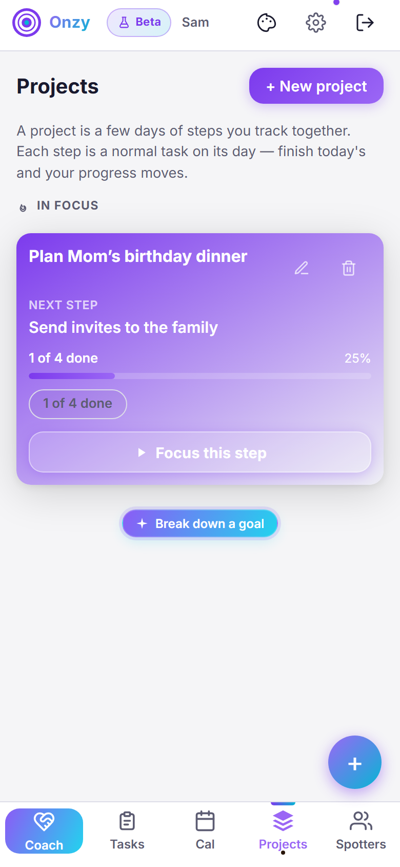 Onzy's Projects tab: an In focus project card titled Plan Mom's birthday dinner with its next step Send invites to the family, a 1 of 4 done progress bar at 25 percent, a Focus this step button, and New project and Break down a goal actions.
